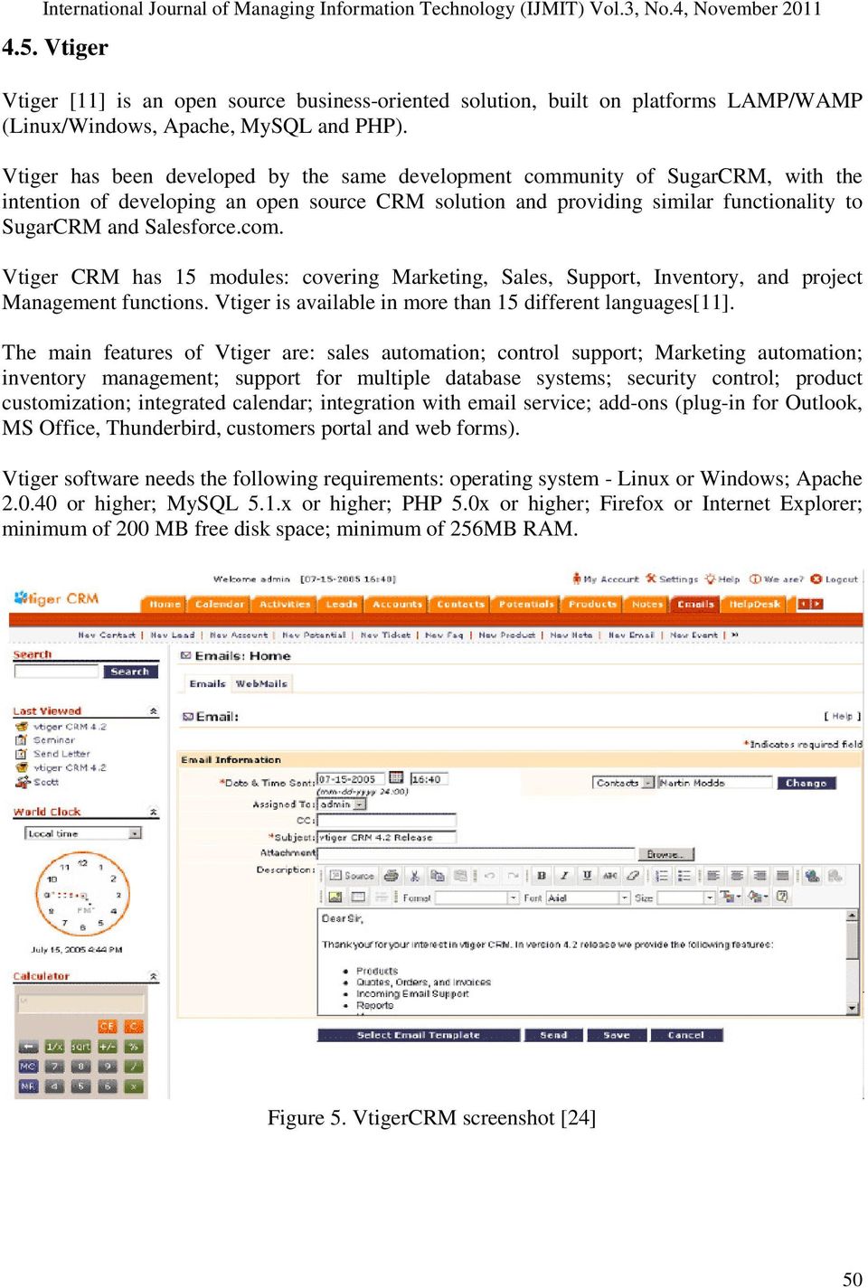 com. Vtiger CRM has 15 modules: covering Marketing, Sales, Support, Inventory, and project Management functions. Vtiger is available in more than 15 different languages[11].