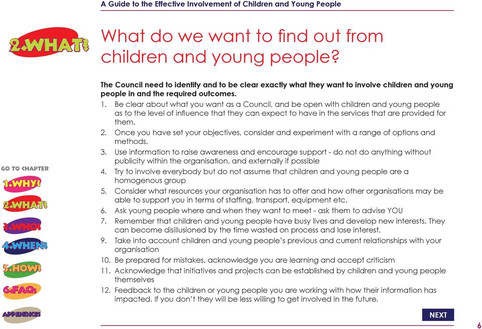 Be clear about what you want as a Council, and be open with children and young people as to the level of influence that they can expect to have in the services that are provided for them. 2.