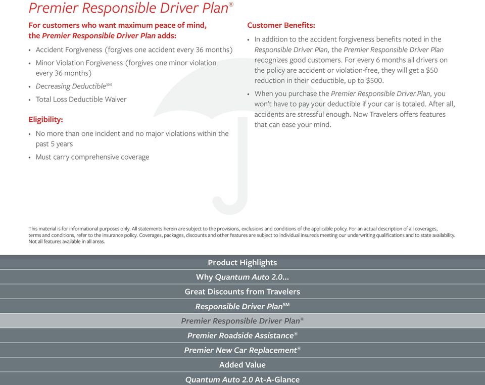 coverage Customer Benefits: In addition to the accident forgiveness benefits noted in the Responsible Driver Plan, the Premier Responsible Driver Plan recognizes good customers.
