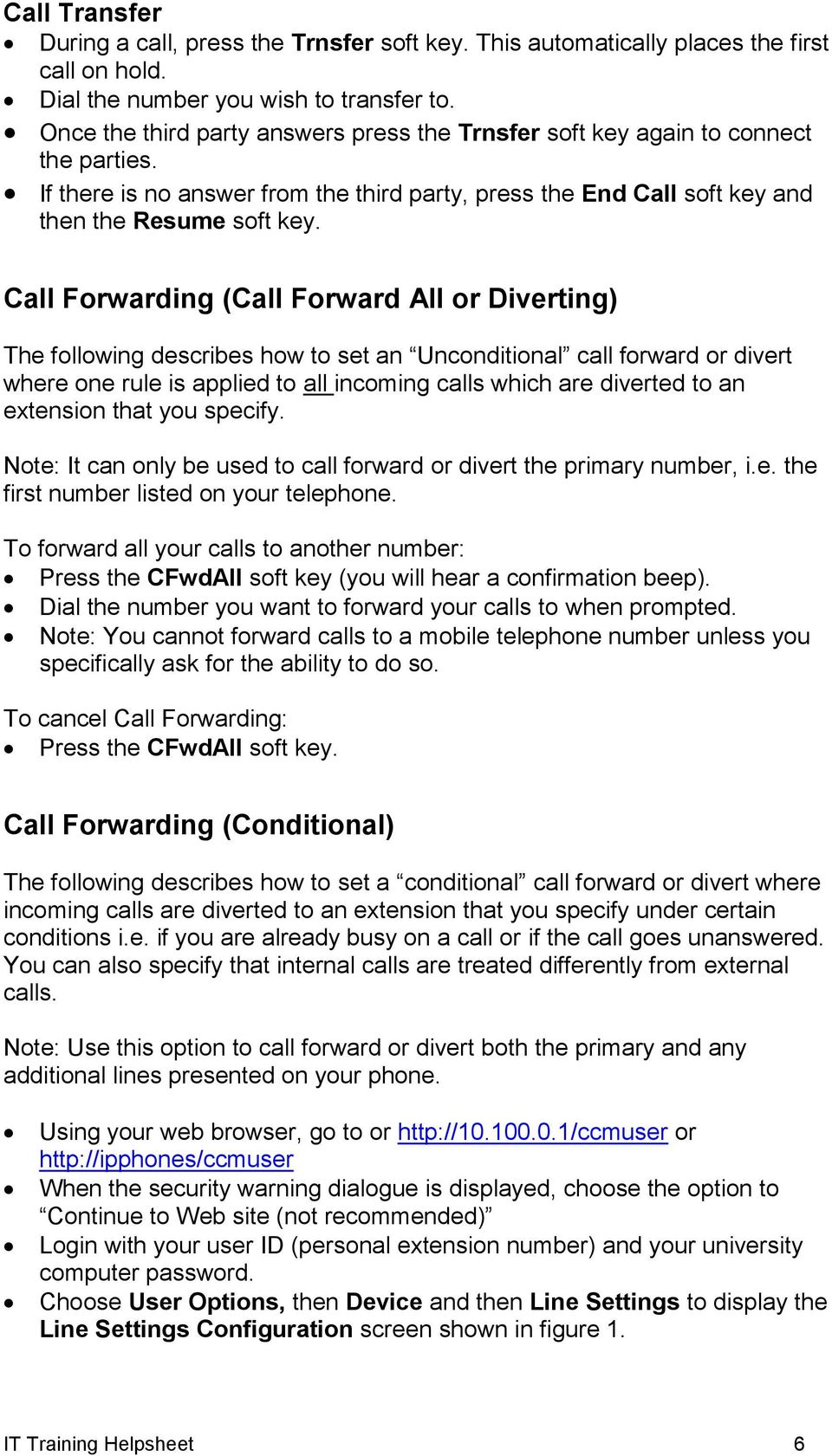 Call Forwarding (Call Forward All or Diverting) The following describes how to set an Unconditional call forward or divert where one rule is applied to all incoming calls which are diverted to an