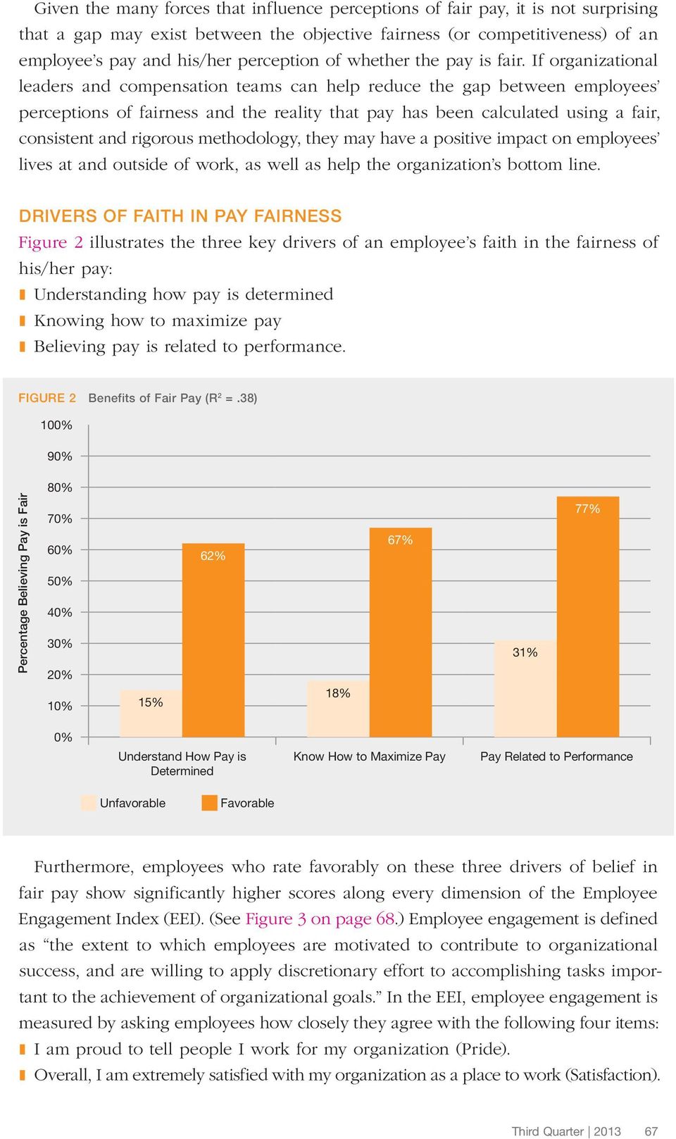If organizational leaders and compensation teams can help reduce the gap between employees perceptions of fairness and the reality that pay has been calculated using a fair, consistent and rigorous
