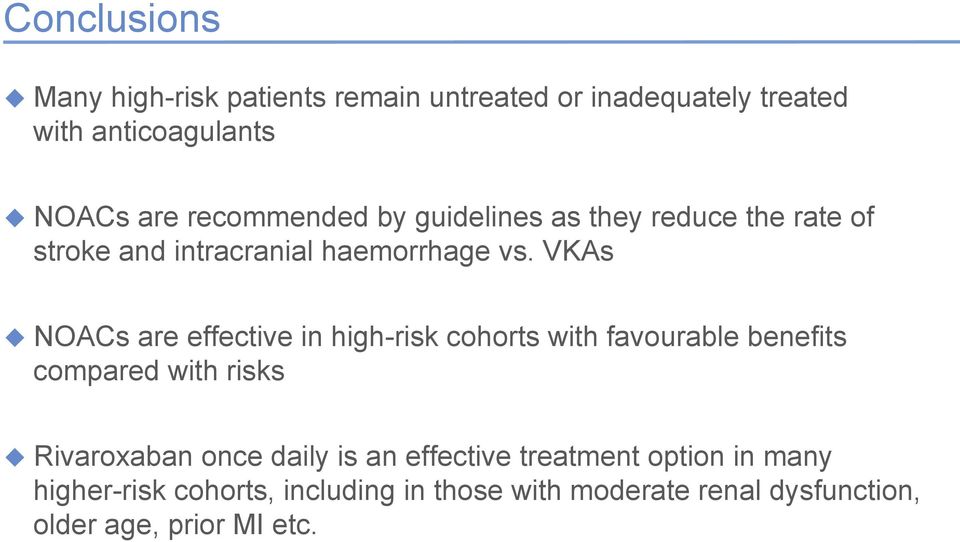 VKAs u NOACs are effective in high-risk cohorts with favourable benefits compared with risks u Rivaroxaban once