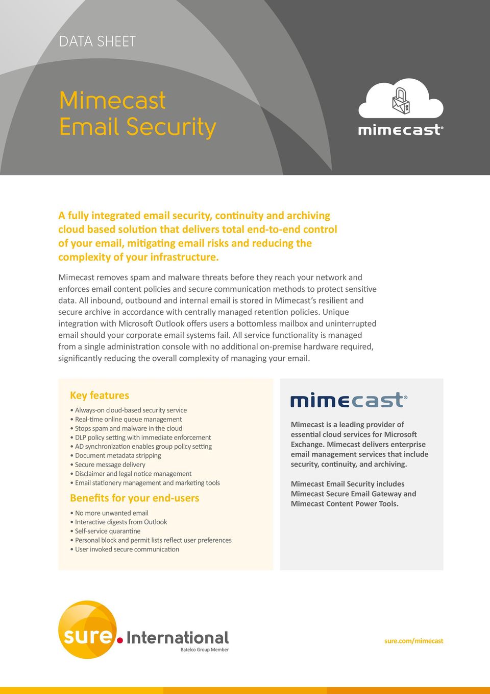 Mimecast removes spam and malware threats before they reach your network and enforces email content policies and secure communication methods to protect sensitive data.