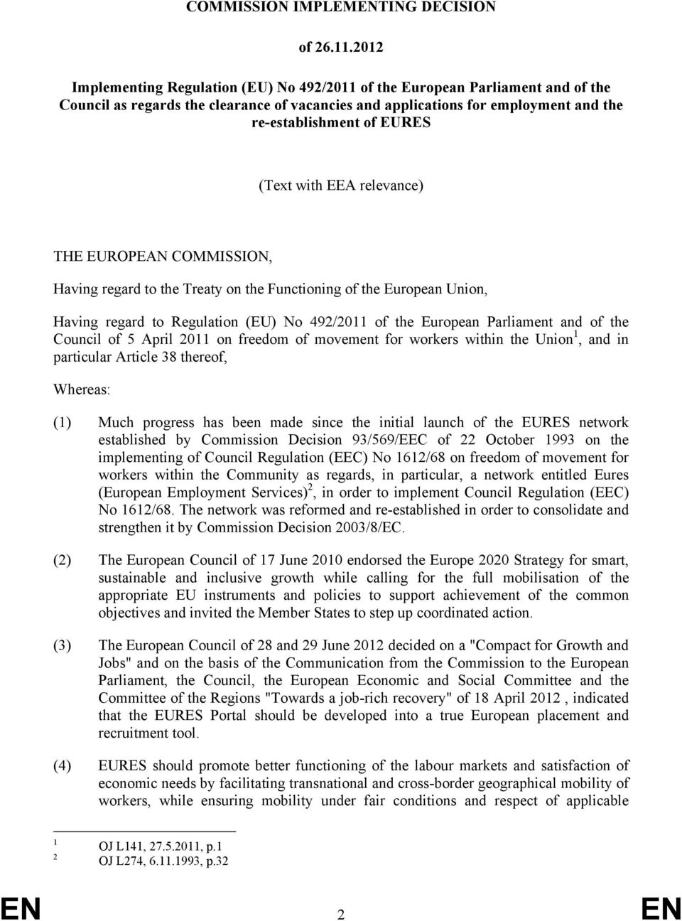 (Text with EEA relevance) THE EUROPEAN COMMISSION, Having regard to the Treaty on the Functioning of the European Union, Having regard to Regulation (EU) No 492/2011 of the European Parliament and of