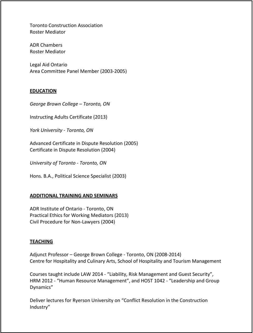 vanced Certificate in Dispute Resolution (2005) Certificate in Dispute Resolution (2004) University of Toronto - Toronto, ON Hons. B.A.