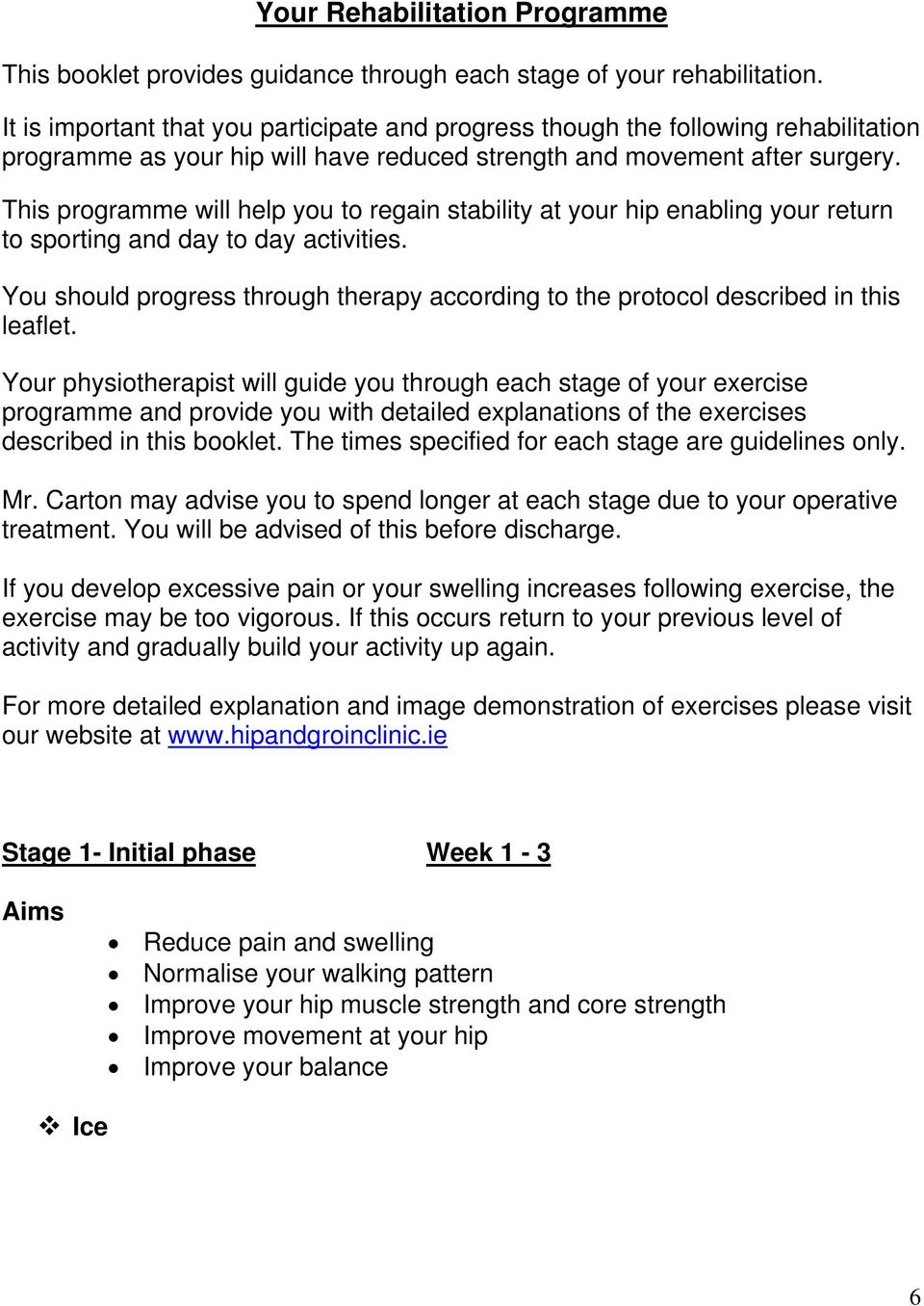 This programme will help you to regain stability at your hip enabling your return to sporting and day to day activities.