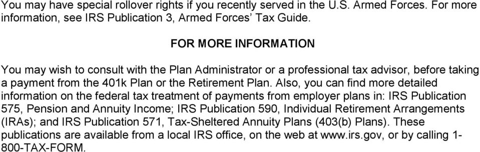 Also, you can find more detailed information on the federal tax treatment of payments from employer plans in: IRS Publication 575, Pension and Annuity Income; IRS Publication 590,