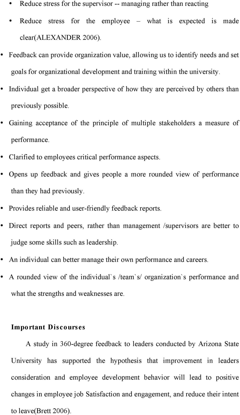 Individual get a broader perspective of how they are perceived by others than previously possible. Gaining acceptance of the principle of multiple stakeholders a measure of performance.