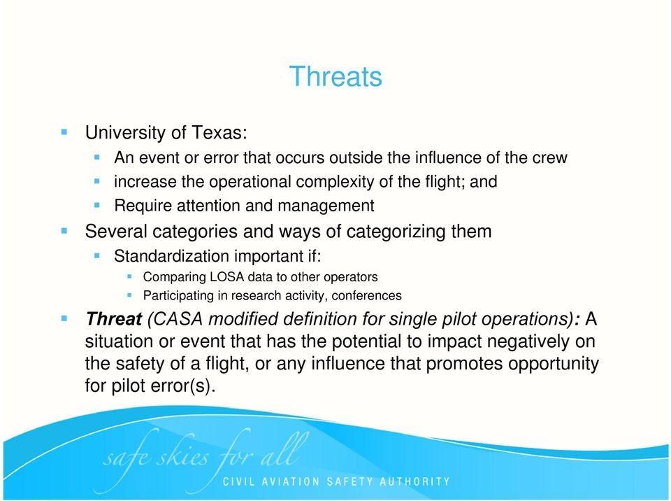data to other operators Participating in research activity, conferences Threat (CASA modified definition for single pilot operations): A