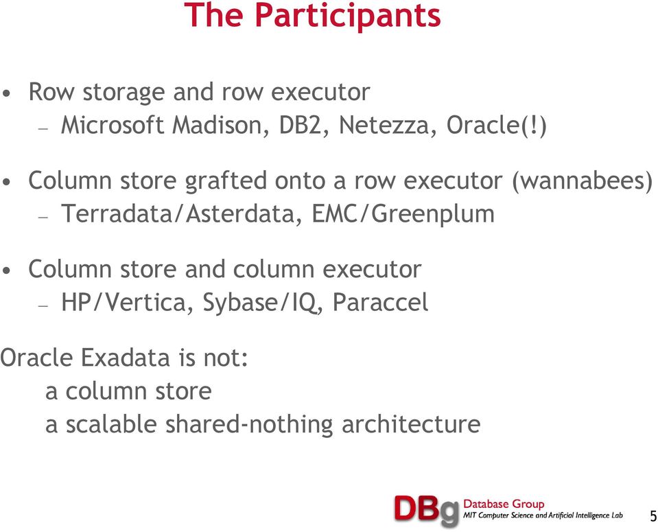 ) Column store grafted onto a row executor (wannabees) Terradata/Asterdata,