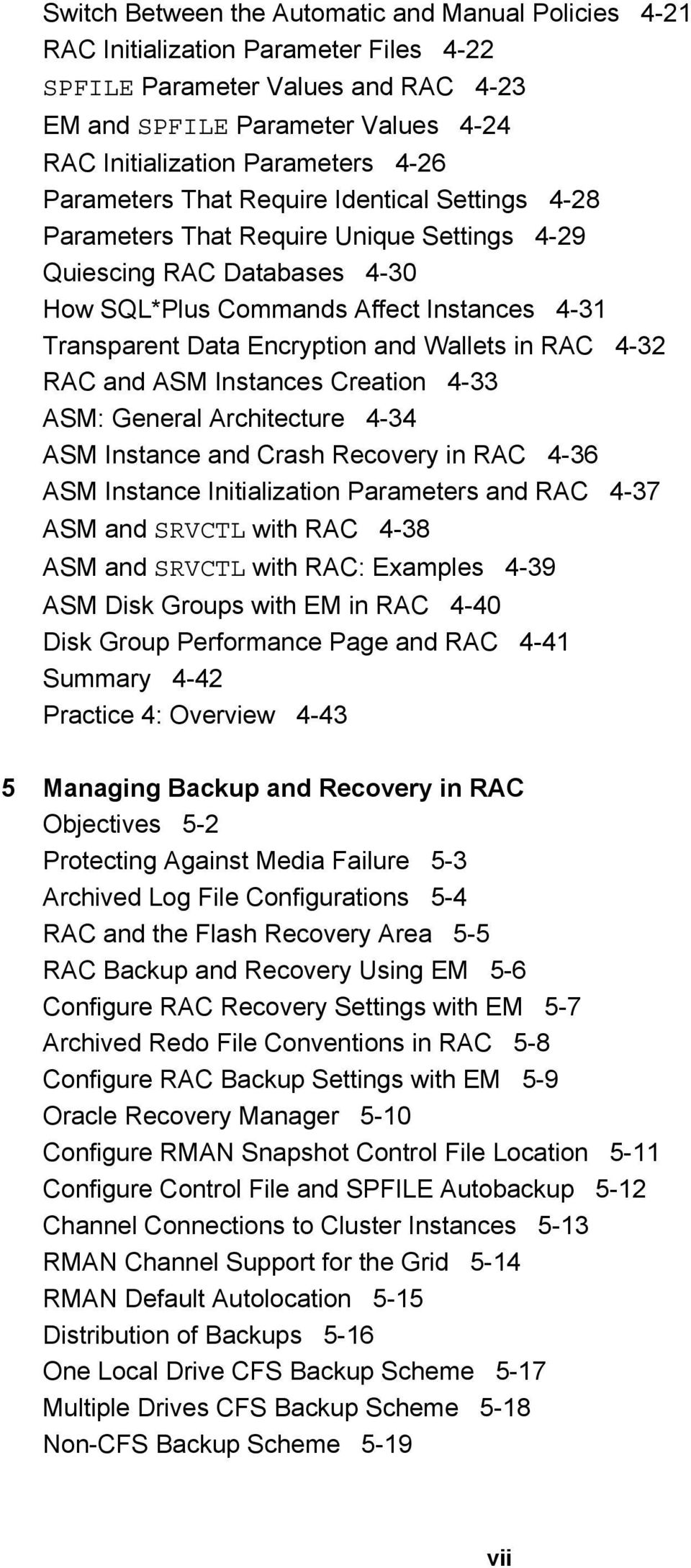 and Wallets in RAC 4-32 RAC and ASM Instances Creation 4-33 ASM: General Architecture 4-34 ASM Instance and Crash Recovery in RAC 4-36 ASM Instance Initialization Parameters and RAC 4-37 ASM and