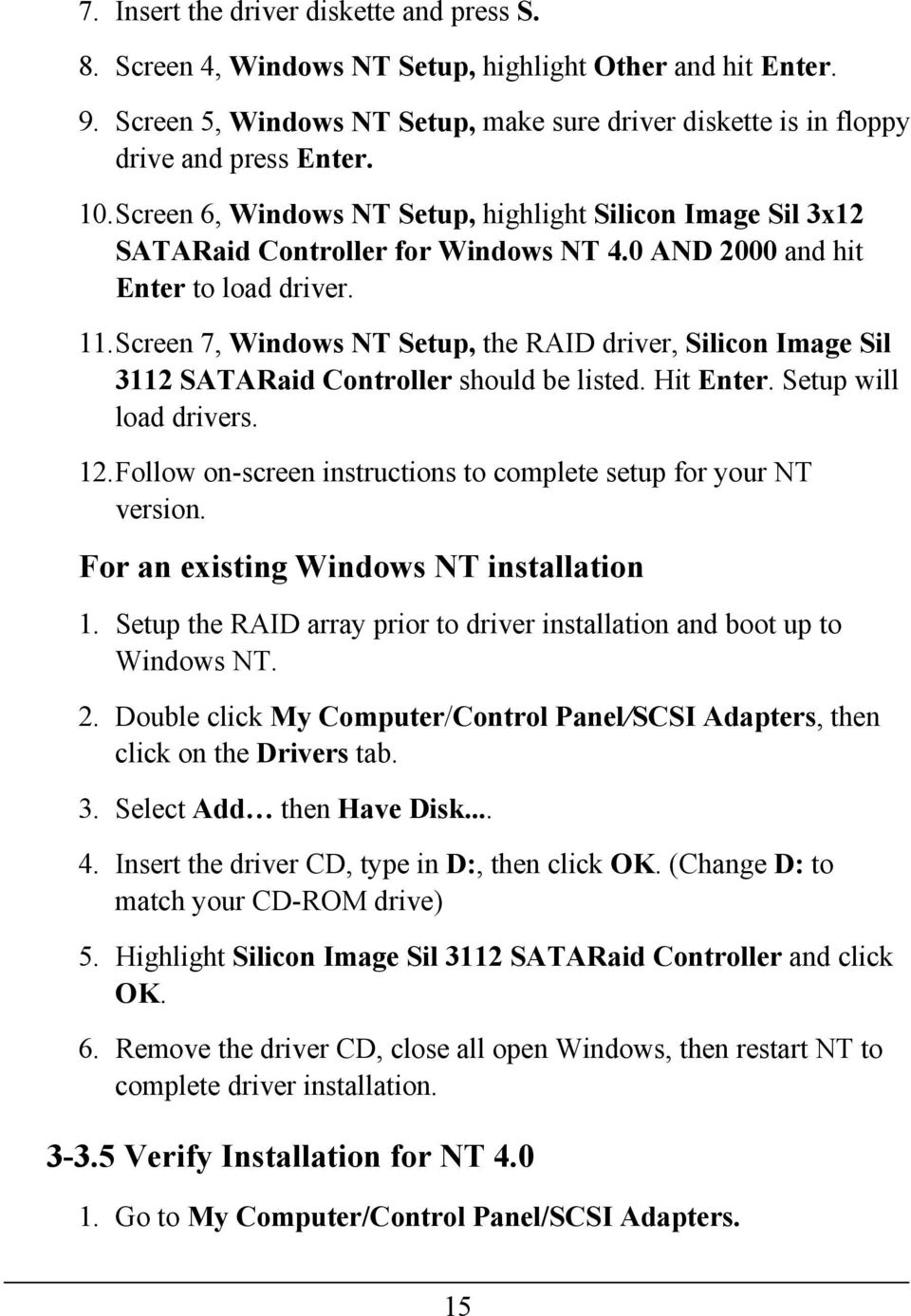 Screen 7, Windows NT Setup, the RAID driver, Silicon Image Sil 3112 SATARaid Controller should be listed. Hit Enter. Setup will load drivers. 12.