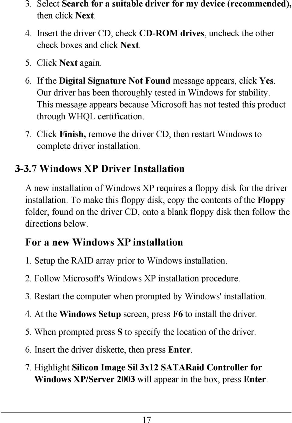 This message appears because Microsoft has not tested this product through WHQL certification. 7. Click Finish, remove the driver CD, then restart Windows to complete driver installation. 3-3.