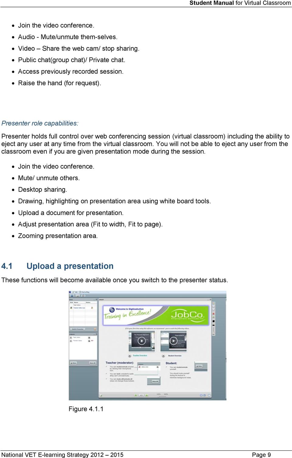 Presenter role capabilities: Presenter holds full control over web conferencing session (virtual classroom) including the ability to eject any user at any time from the virtual classroom.