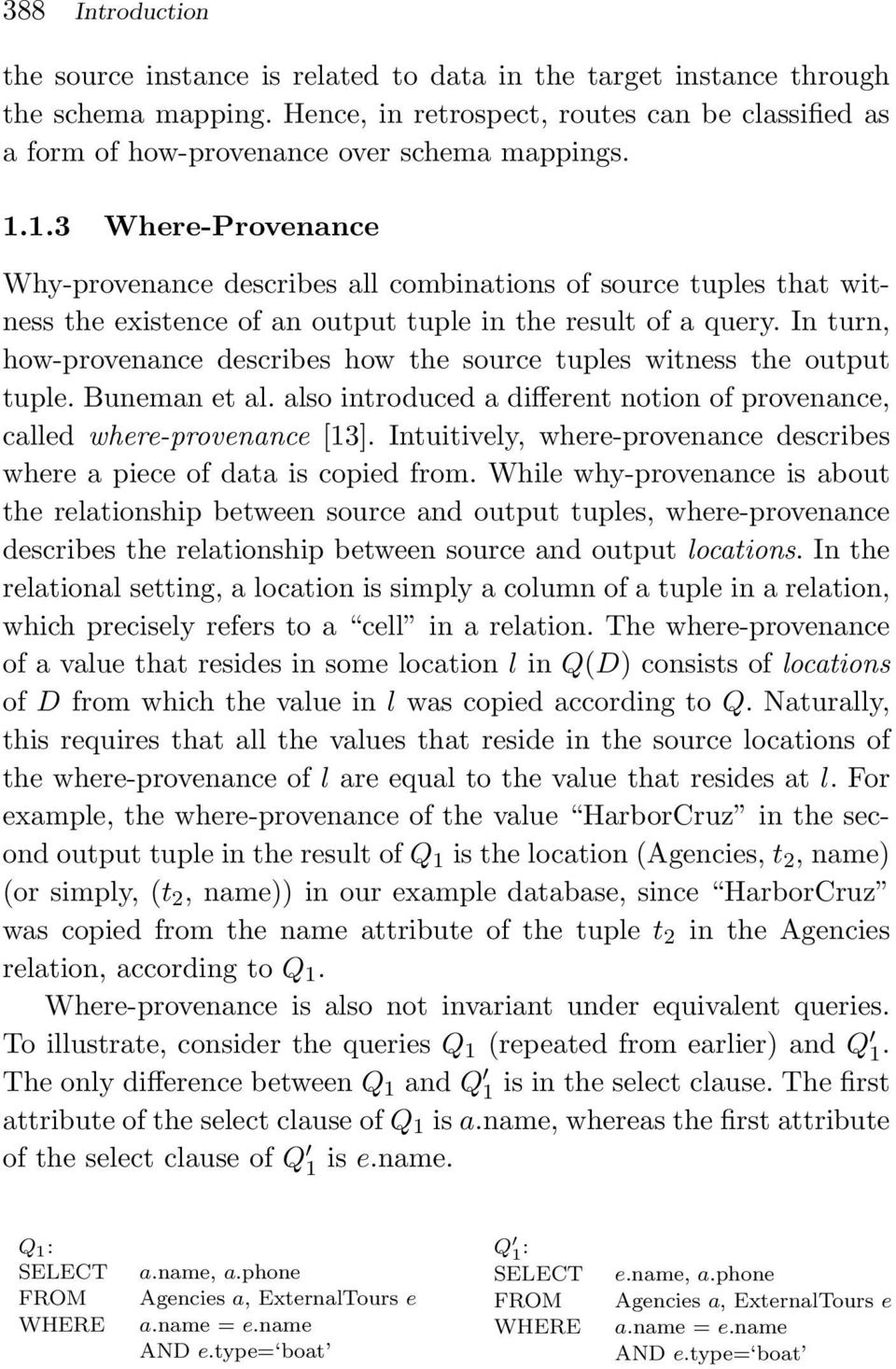 1.3 Where-Provenance Why-provenance describes all combinations of source tuples that witness the existence of an output tuple in the result of a query.