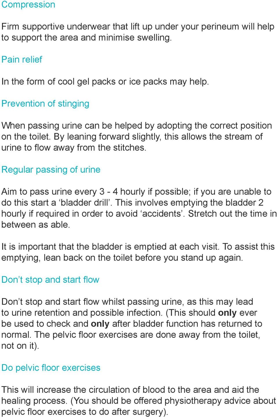 Regular passing of urine Aim to pass urine every 3-4 hourly if possible; if you are unable to do this start a bladder drill.