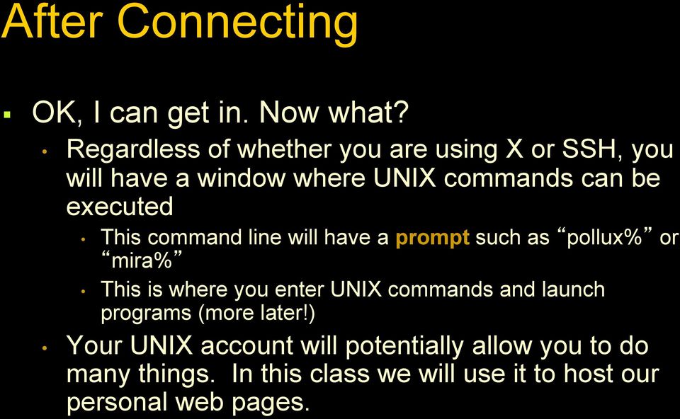 executed This command line will have a prompt such as pollux% or mira% This is where you enter UNIX