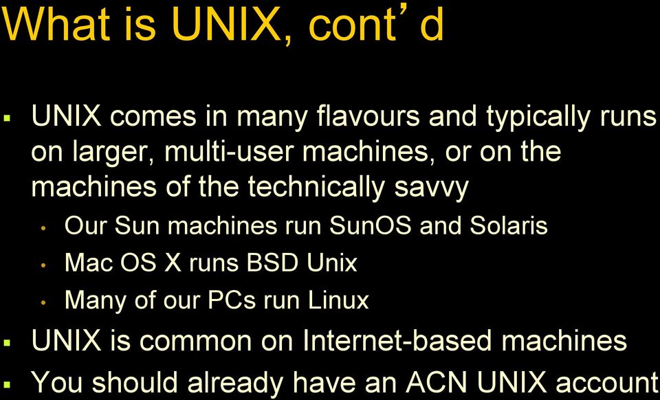 machines run SunOS and Solaris Mac OS X runs BSD Unix Many of our PCs run Linux