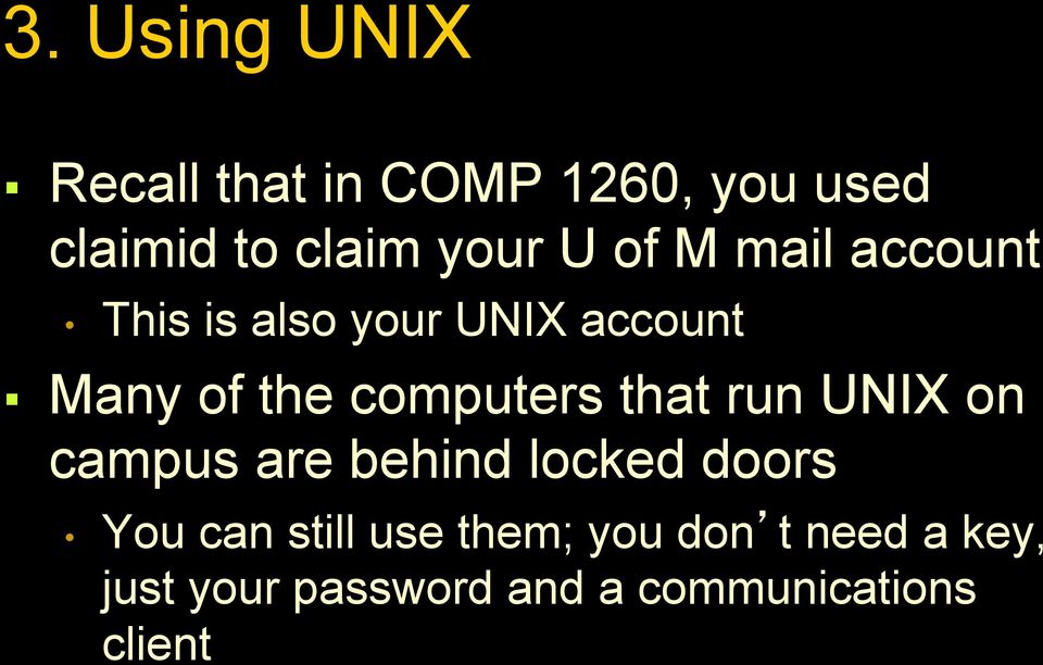 computers that run UNIX on campus are behind locked doors You can