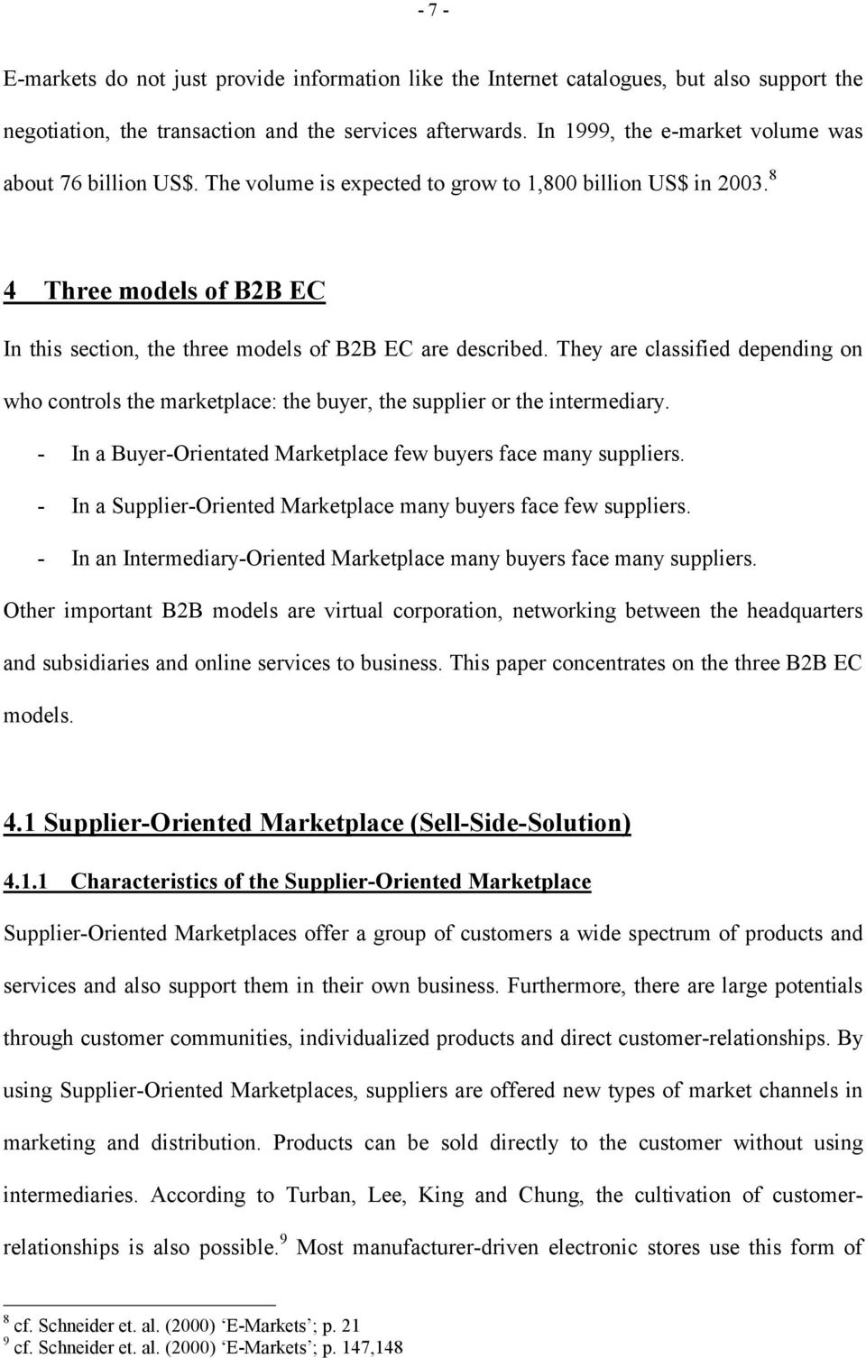 8 4 Three models of B2B EC In this section, the three models of B2B EC are described. They are classified depending on who controls the marketplace: the buyer, the supplier or the intermediary.