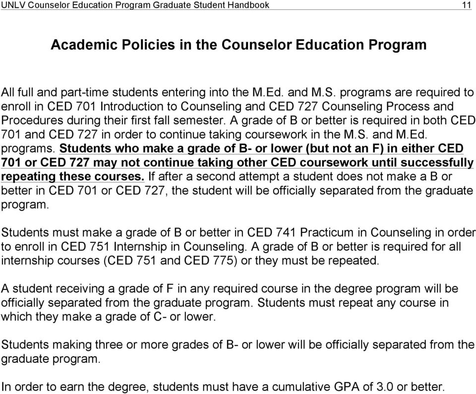 Students who make a grade of B- or lower (but not an F) in either CED 701 or CED 727 may not continue taking other CED coursework until successfully repeating these courses.
