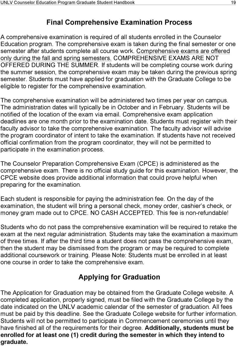 COMPREHENSIVE EXAMS ARE NOT OFFERED DURING THE SUMMER. If students will be completing course work during the summer session, the comprehensive exam may be taken during the previous spring semester.