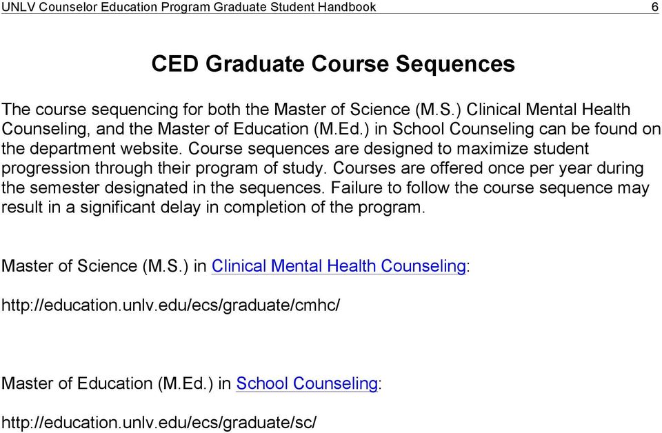 Courses are offered once per year during the semester designated in the sequences. Failure to follow the course sequence may result in a significant delay in completion of the program.