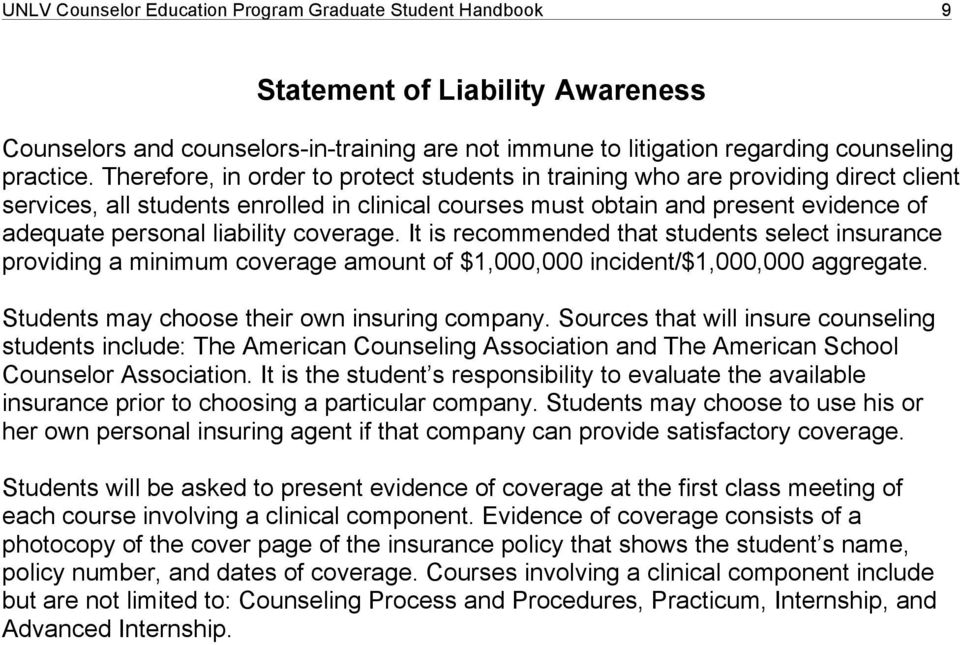 coverage. It is recommended that students select insurance providing a minimum coverage amount of $1,000,000 incident/$1,000,000 aggregate. Students may choose their own insuring company.