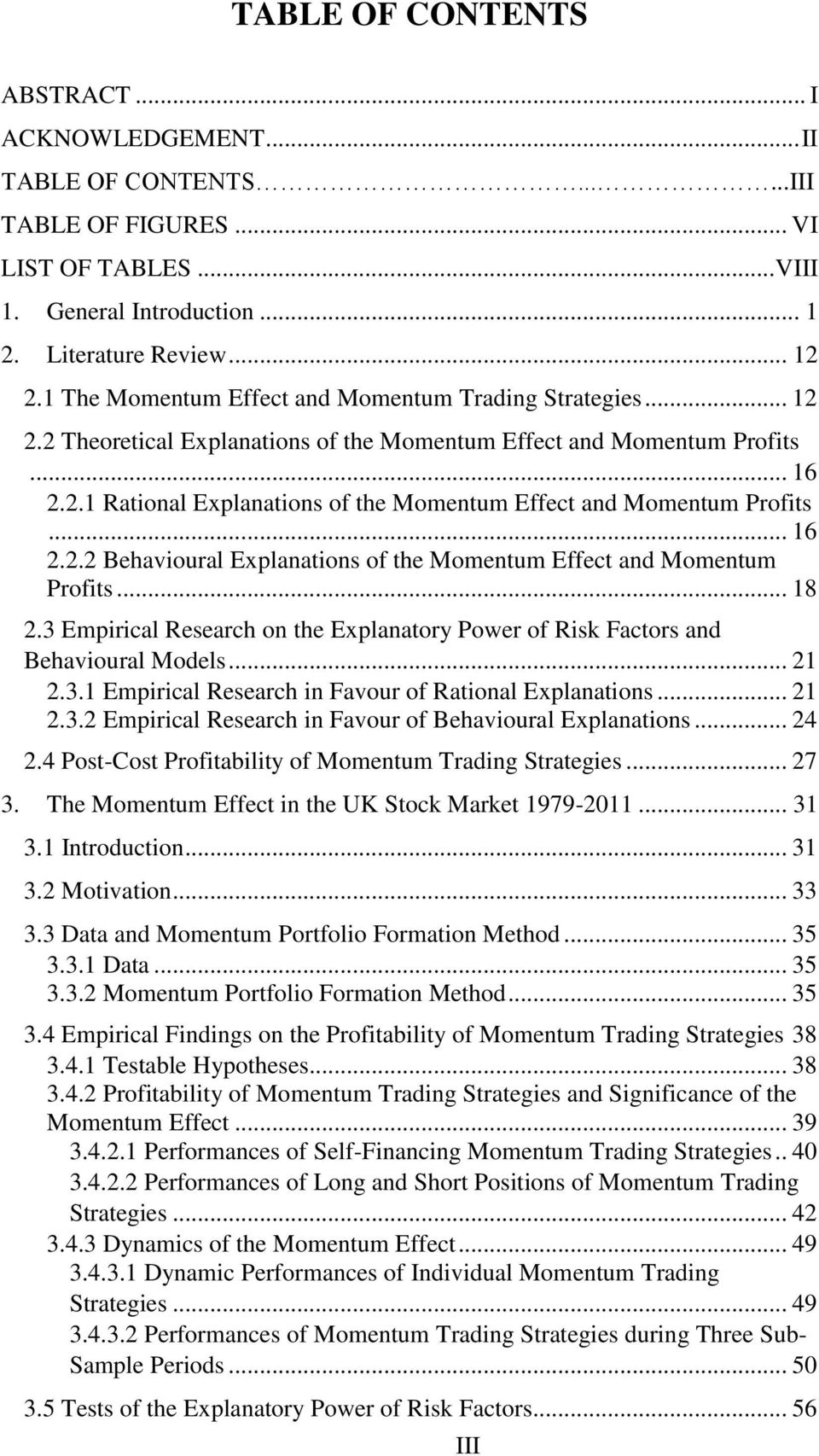 .. 16 2.2.2 Behavioural Explanations of the Momentum Effect and Momentum Profits... 18 2.3 Empirical Research on the Explanatory Power of Risk Factors and Behavioural Models... 21 2.3.1 Empirical Research in Favour of Rational Explanations.