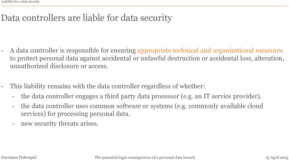 access. - This liability remains with the data controller regardless of whether: - the data controller engages a third party data processor (e.g. an IT service provider).