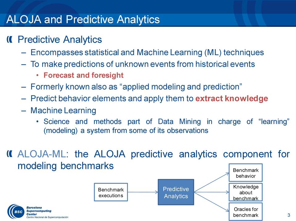 knowledge Machine Learning Science and methods part of Data Mining in charge of learning (modeling) a system from some of its observations ALOJA-ML: the