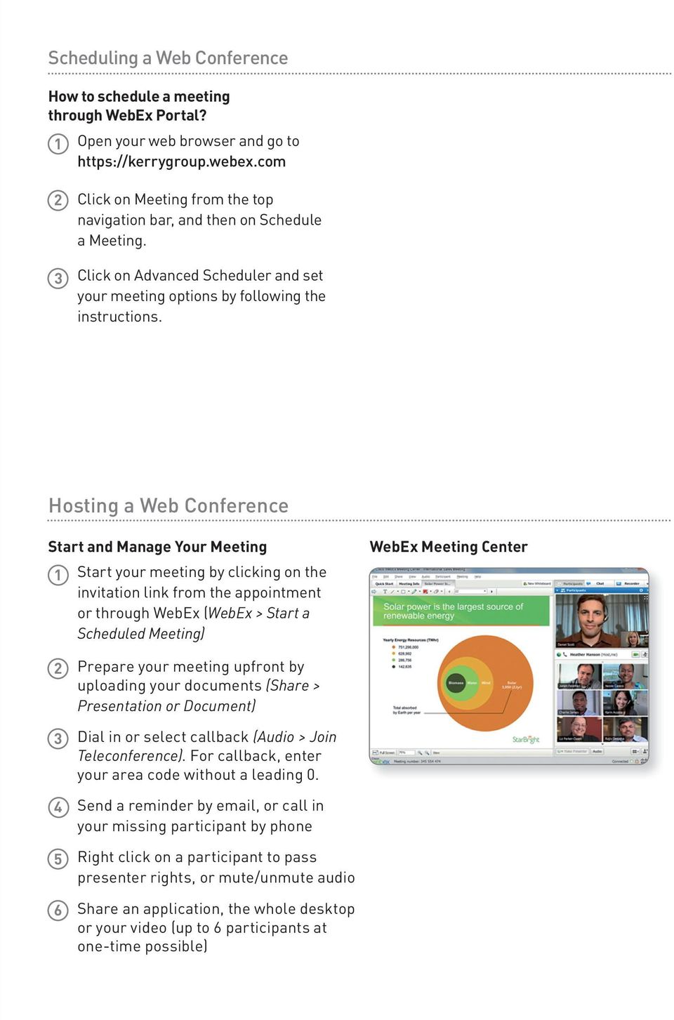 Hosting a Web Conference Start and Manage Your Meeting 1 Start your meeting by clicking on the invitation link from the appointment or through WebEx (WebEx > Start a Scheduled Meeting) WebEx Meeting
