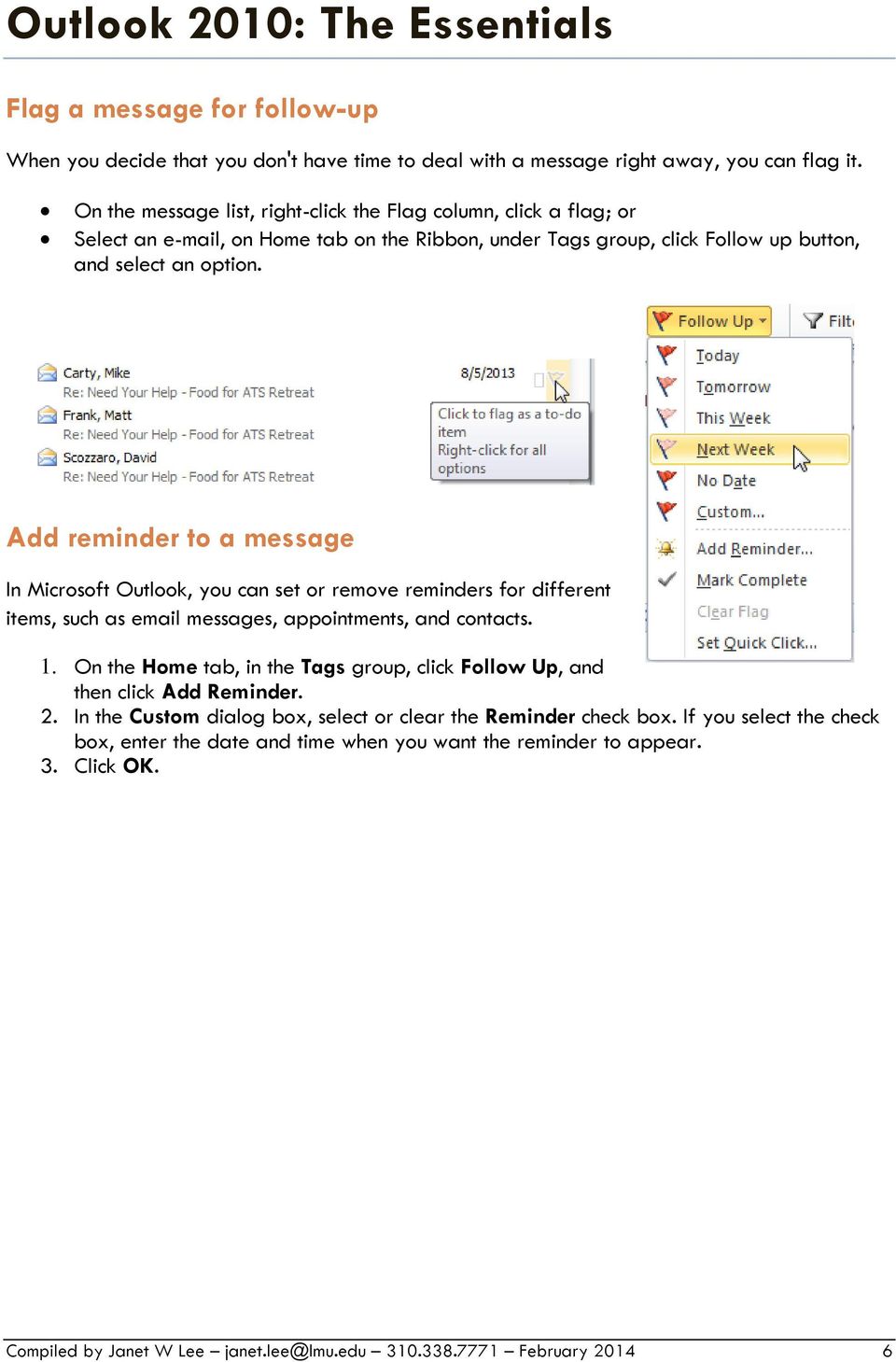 Add reminder to a message In Microsoft Outlook, you can set or remove reminders for different items, such as email messages, appointments, and contacts. 1.