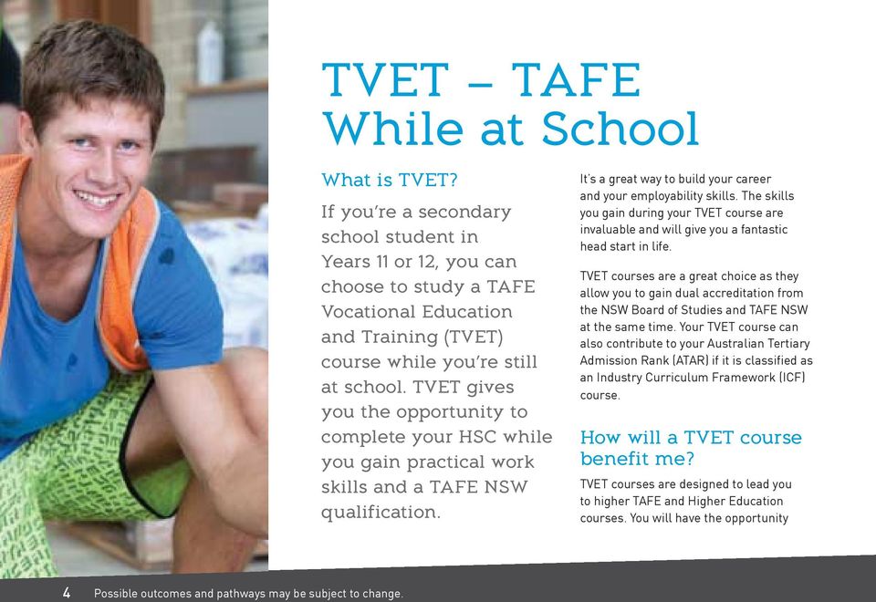 TVET gives you the opportunity to complete your HSC while you gain practical work skills and a TAFE NSW qualification. It s a great way to build your career and your employability skills.