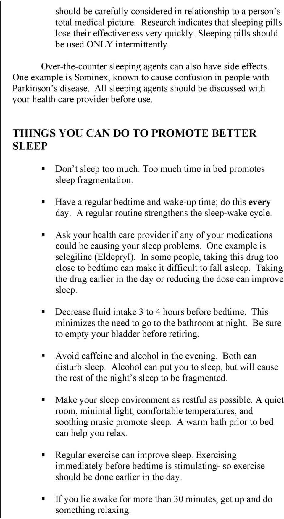 All sleeping agents should be discussed with your health care provider before use. THINGS YOU CAN DO TO PROMOTE BETTER SLEEP Don t sleep too much. Too much time in bed promotes sleep fragmentation.