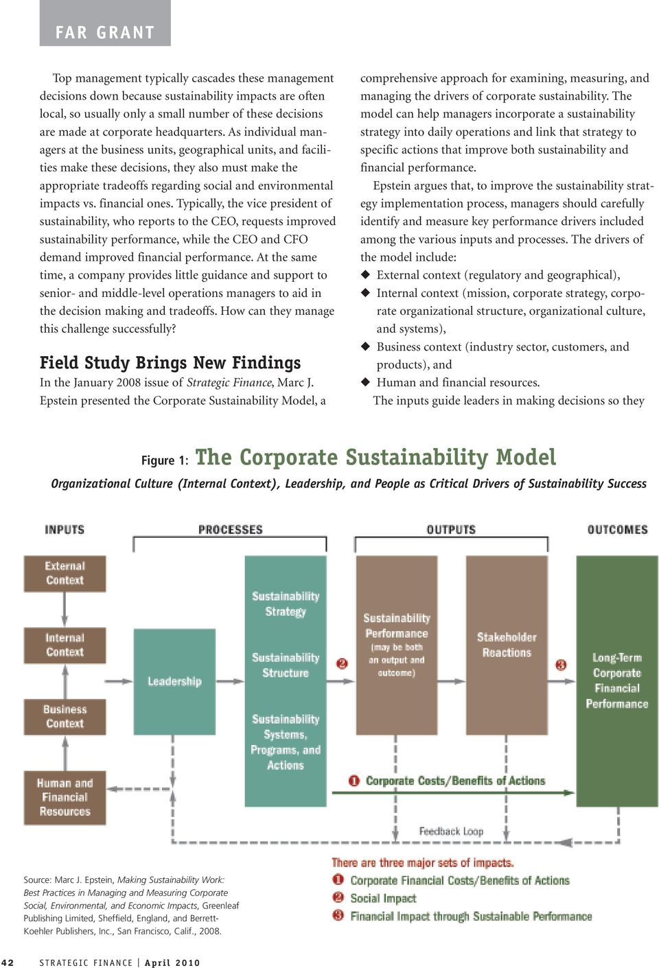 financial ones. Typically, the vice president of sustainability, who reports to the CEO, requests improved sustainability performance, while the CEO and CFO demand improved financial performance.