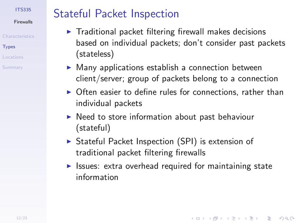 to define rules for connections, rather than individual packets Need to store information about past behaviour (stateful) Stateful