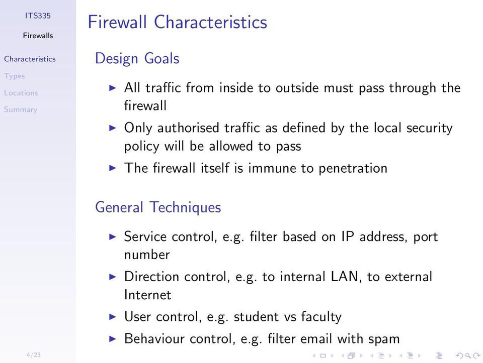 General Techniques Service control, e.g. filter based on IP address, port number Direction control, e.g. to internal LAN, to external Internet User control, e.