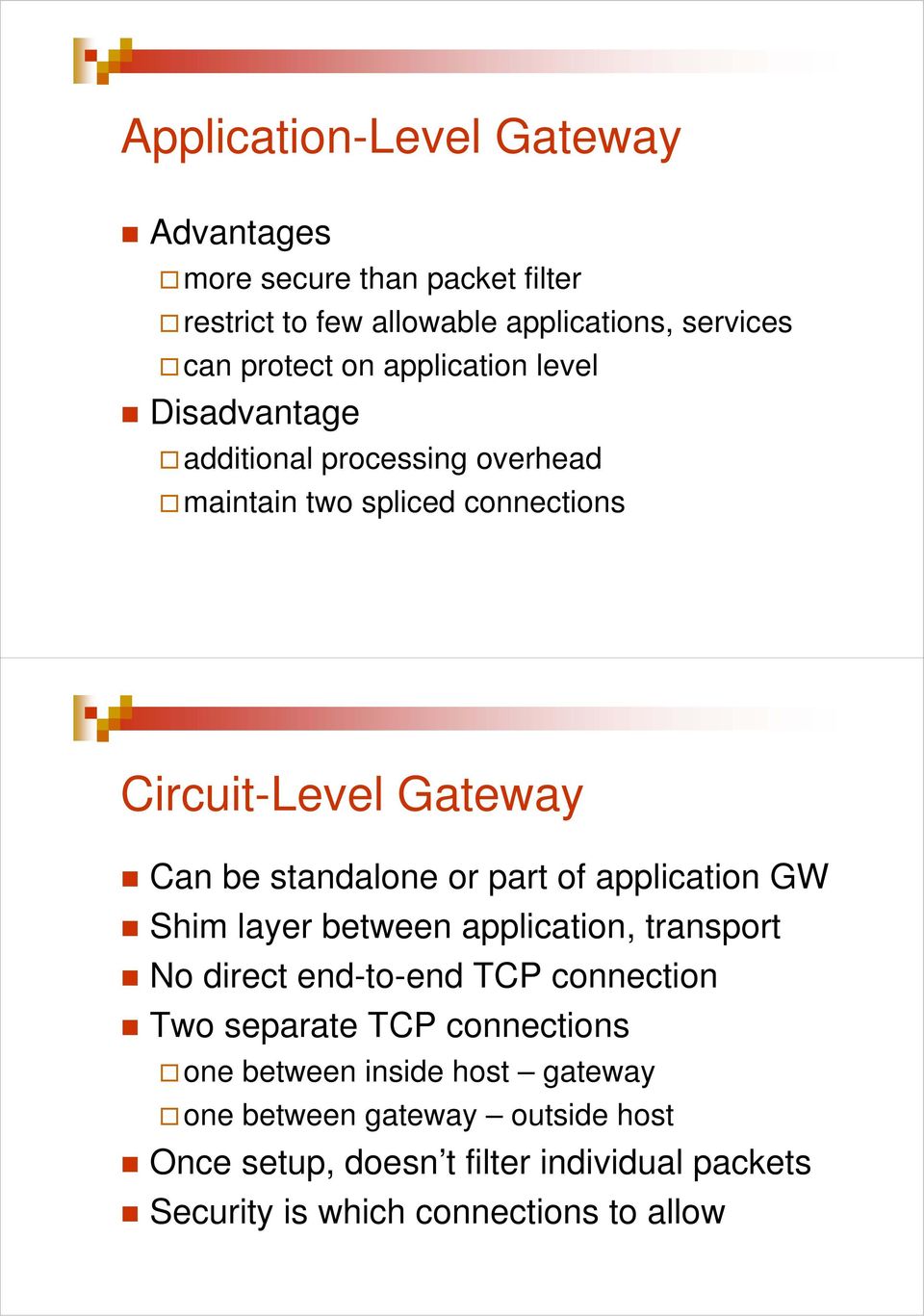 part of application GW Shim layer between application, transport No direct end-to-end TCP connection Two separate TCP connections one