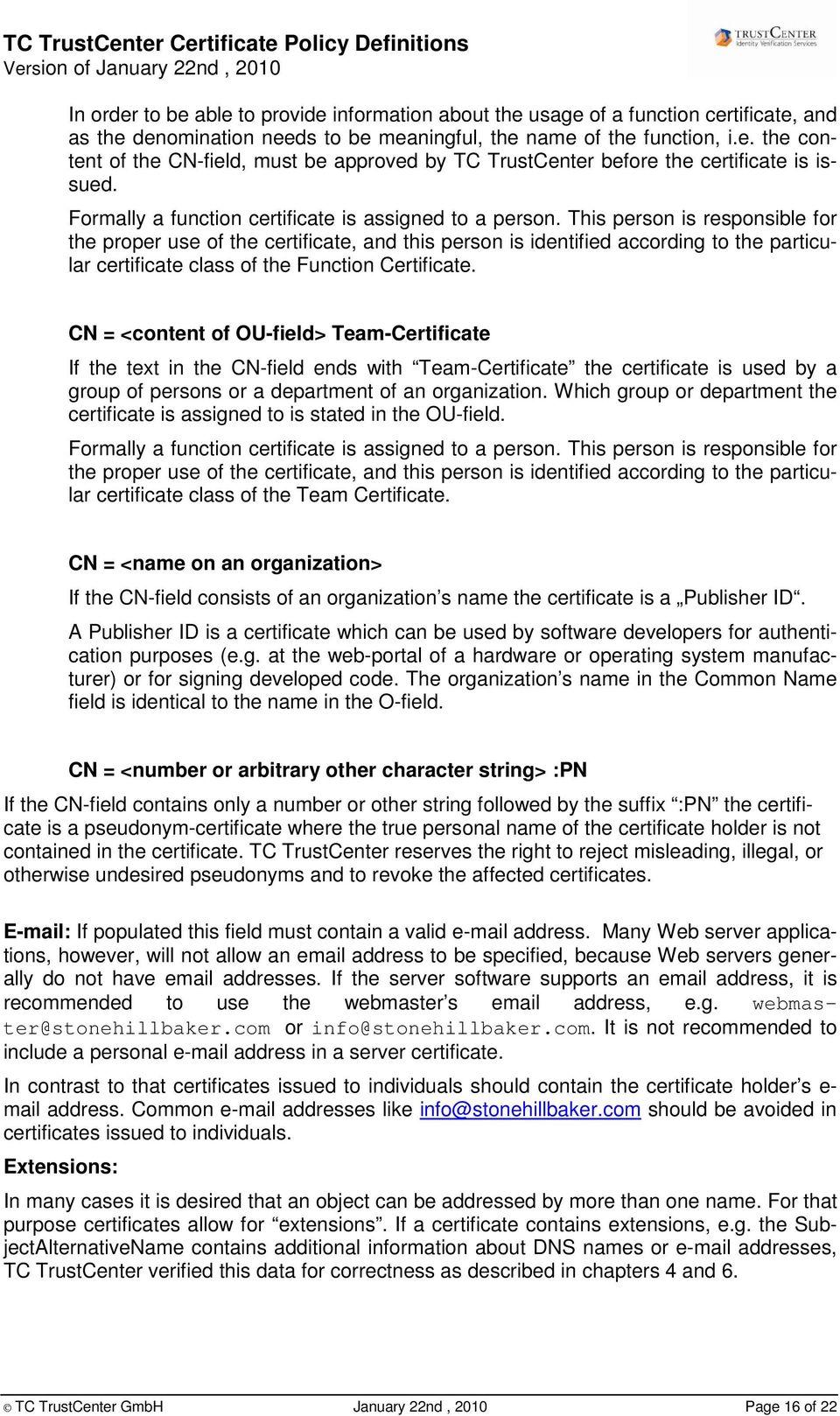 This person is responsible for the proper use of the certificate, and this person is identified according to the particular certificate class of the Function Certificate.