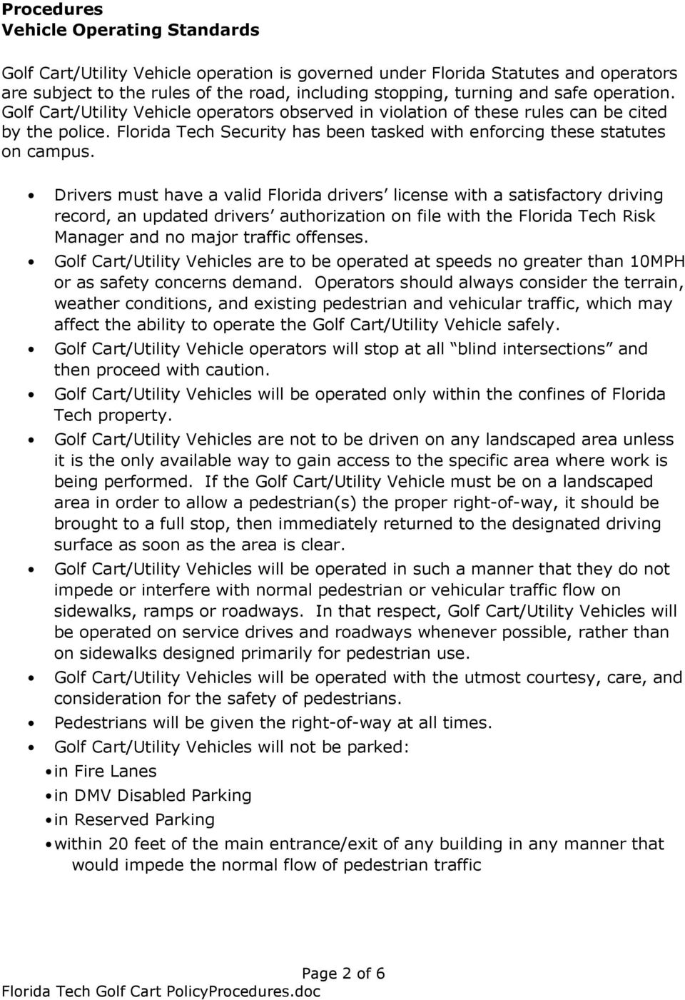 Drivers must have a valid Florida drivers license with a satisfactory driving record, an updated drivers authorization on file with the Florida Tech Risk Manager and no major traffic offenses.