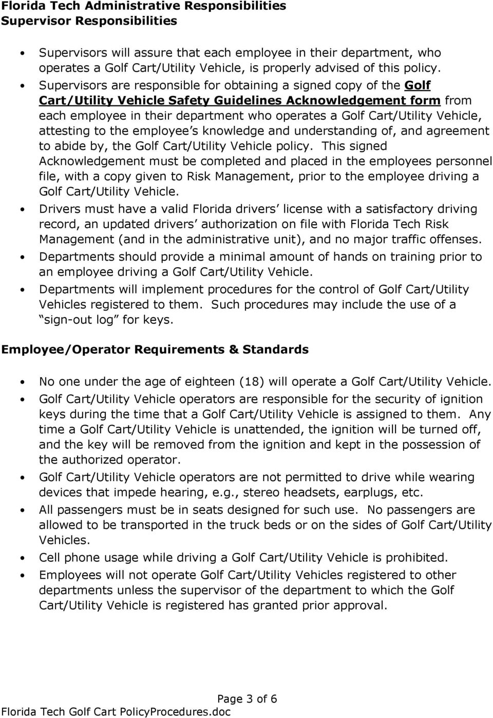 Supervisors are responsible for obtaining a signed copy of the Golf Cart/Utility Vehicle Safety Guidelines Acknowledgement form from each employee in their department who operates a Golf Cart/Utility