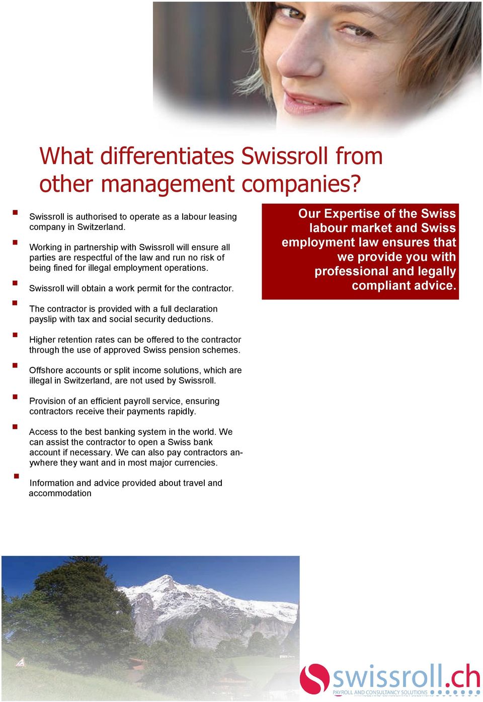 Swissroll will obtain a work permit for the contractor. The contractor is provided with a full declaration payslip with tax and social security deductions.