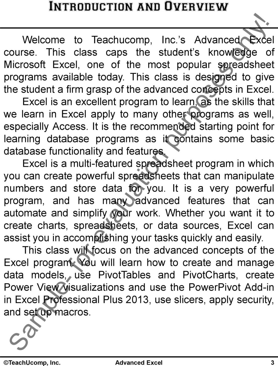 Excel is an excellent program to learn, as the skills that we learn in Excel apply to many other programs as well, especially Access.