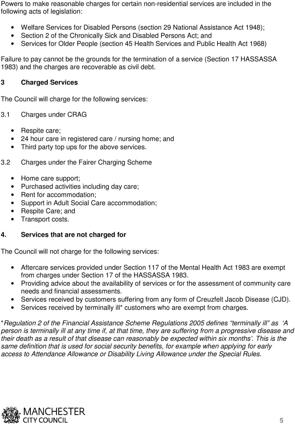 termination of a service (Section 17 HASSASSA 1983) and the charges are recoverable as civil debt. 3 Charged Services The Council will charge for the following services: 3.
