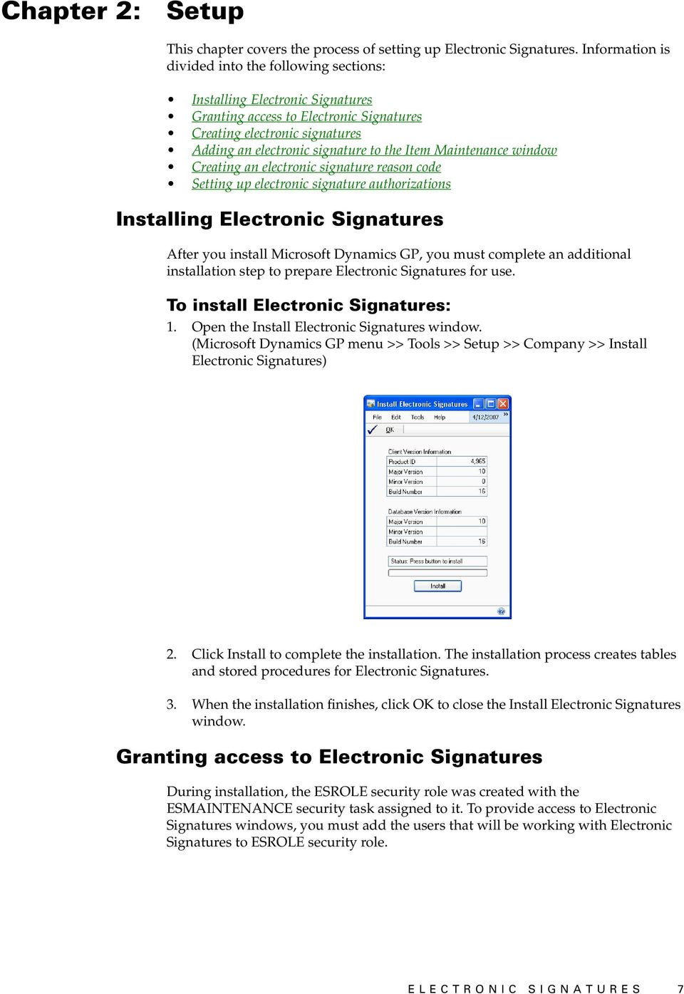 Maintenance window Creating an electronic signature reason code Setting up electronic signature authorizations Installing Electronic Signatures After you install Microsoft Dynamics GP, you must