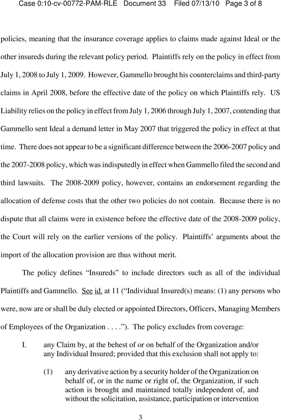However, Gammello brought his counterclaims and third-party claims in April 2008, before the effective date of the policy on which Plaintiffs rely.