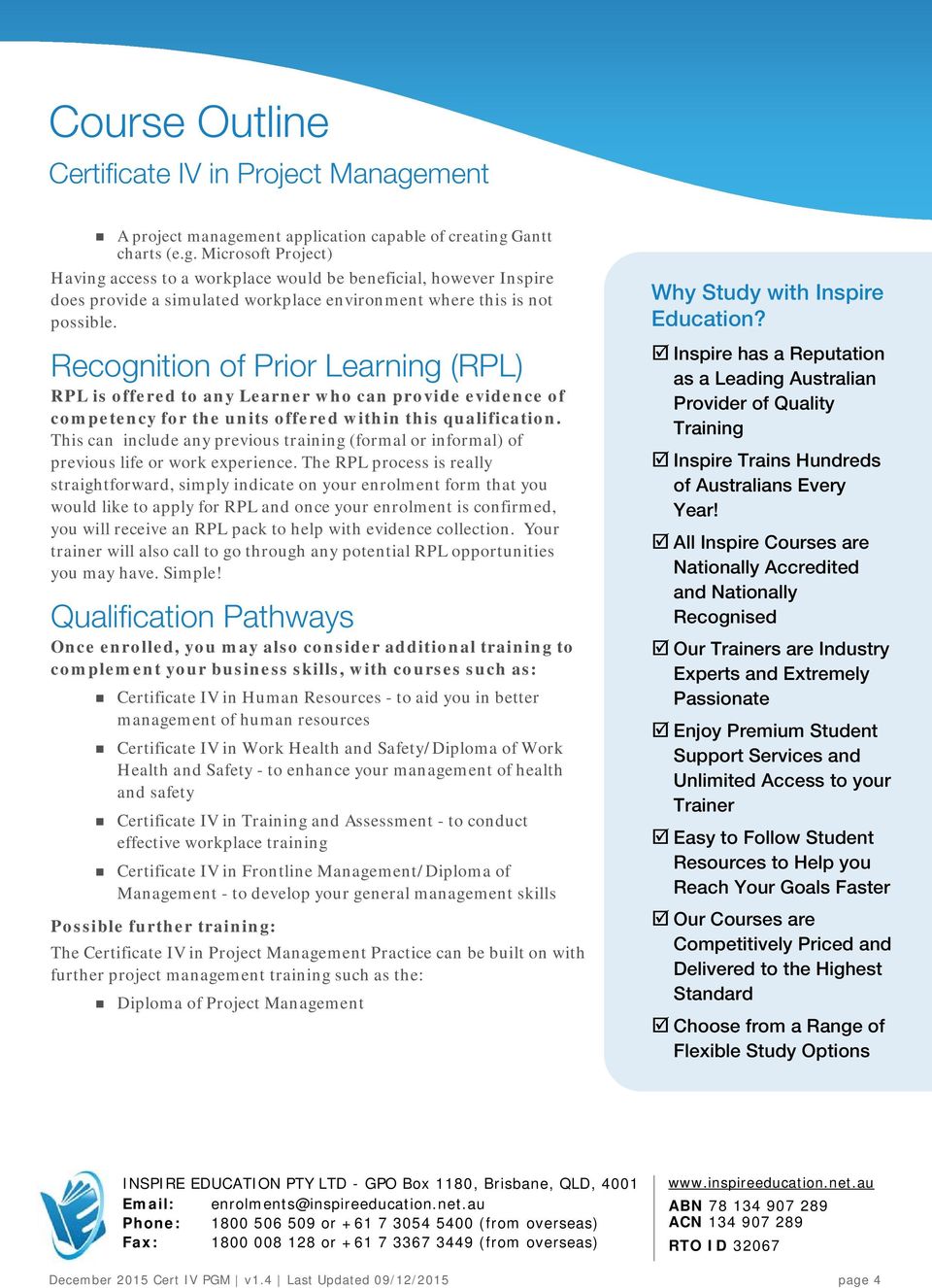 Recognition of Prior Learning (RPL) RPL is offered to any Learner who can provide evidence of competency for the units offered within this qualification.