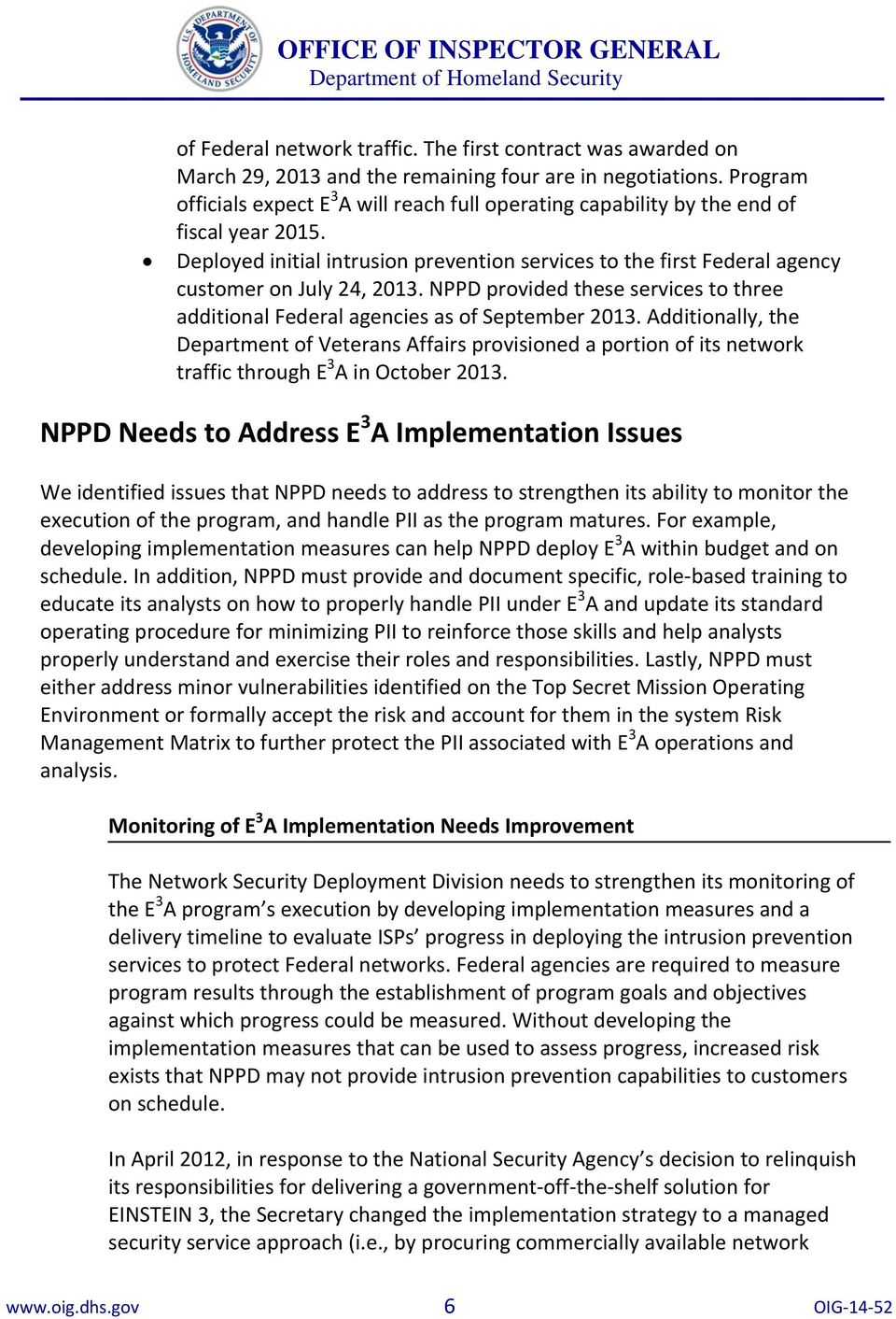 Deployed initial intrusion prevention services to the first Federal agency customer on July 24, 2013. NPPD provided these services to three additional Federal agencies as of September 2013.