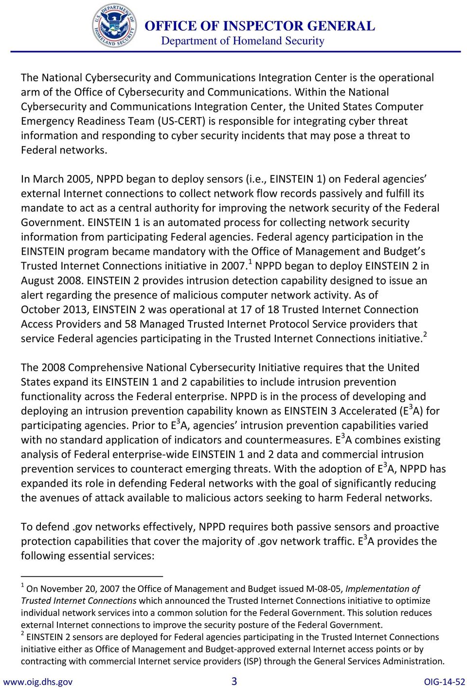 responding to cyber security incidents that may pose a threat to Federal networks. In March 2005, NPPD began to deploy sensors (i.e., EINSTEIN 1) on Federal agencies external Internet connections to